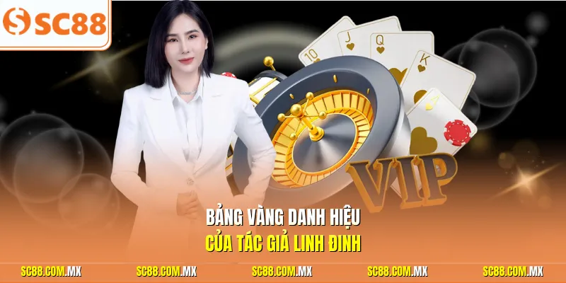 Bảng vàng danh hiệu của tác giả Linh Đinh