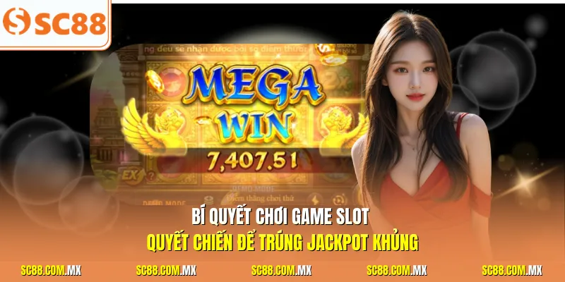 Bí quyết chơi game slot quyết chiến để trúng Jackpot khủng
