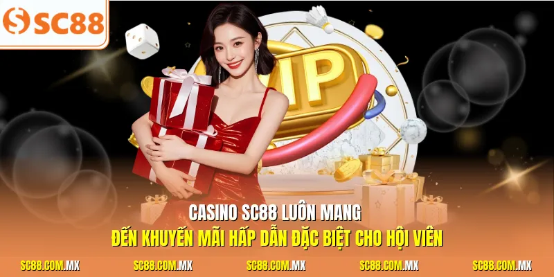 Casino SC88 luôn mang đến khuyến mãi hấp dẫn đặc biệt cho hội viên