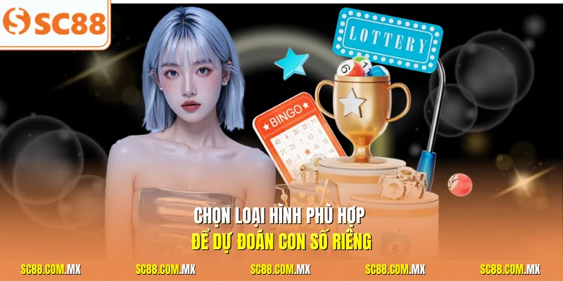 Chọn loại hình phù hợp để dự đoán con số riêng