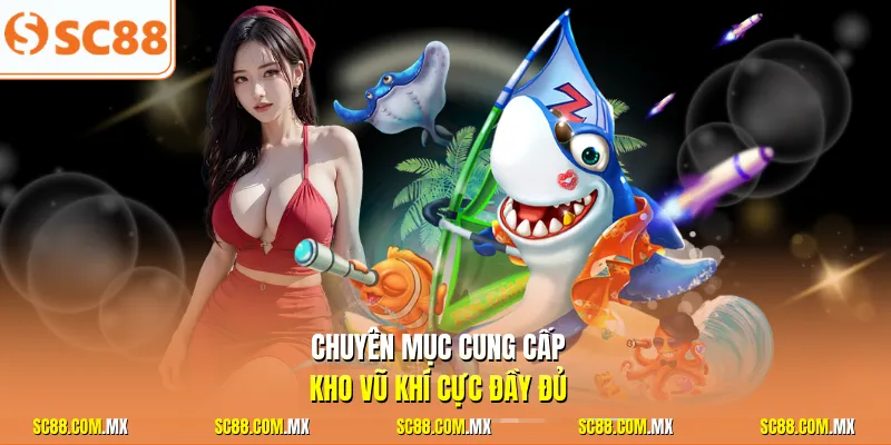Chuyên mục cung cấp kho vũ khí cực đầy đủ