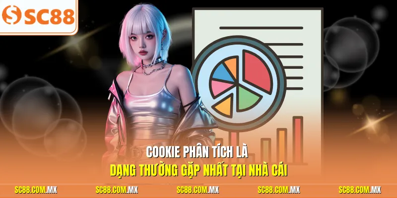 Cookie phân tích là dạng thường gặp nhất tại nhà cái