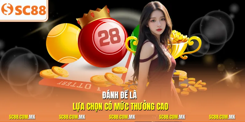 Đánh đề là lựa chọn có mức thưởng cao