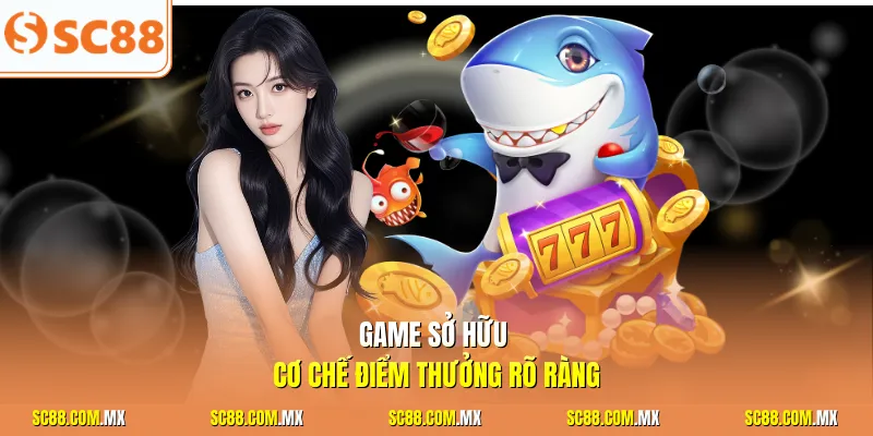 Game sở hữu cơ chế điểm thưởng rõ ràng