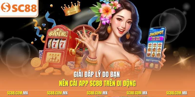 Giải đáp lý do bạn nên cài App SC88 trên di động