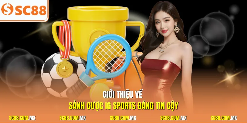 Giới thiệu về sảnh cược IG sports đáng tin cậy