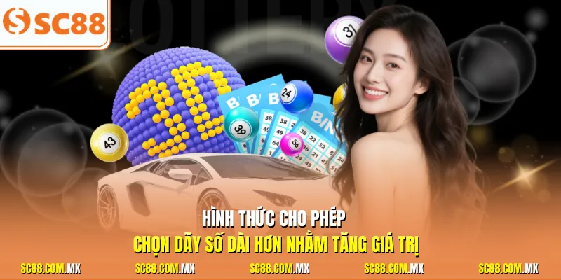 Hình thức cho phép chọn dãy số dài hơn nhằm tăng giá trị