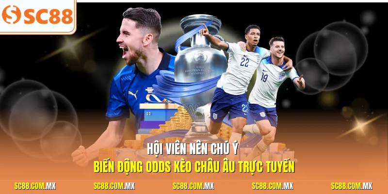 Hội viên nên chú ý biến động Odds kèo châu Âu trực tuyến