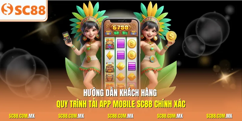 Hướng dẫn khách hàng quy trình tải App Mobile SC88 chính xác