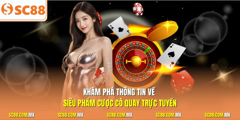 Khám phá thông tin về siêu phẩm cược cò quay trực tuyến