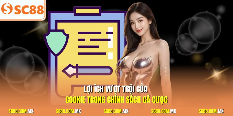 Lợi ích vượt trội của cookie trong chính sách cá cược