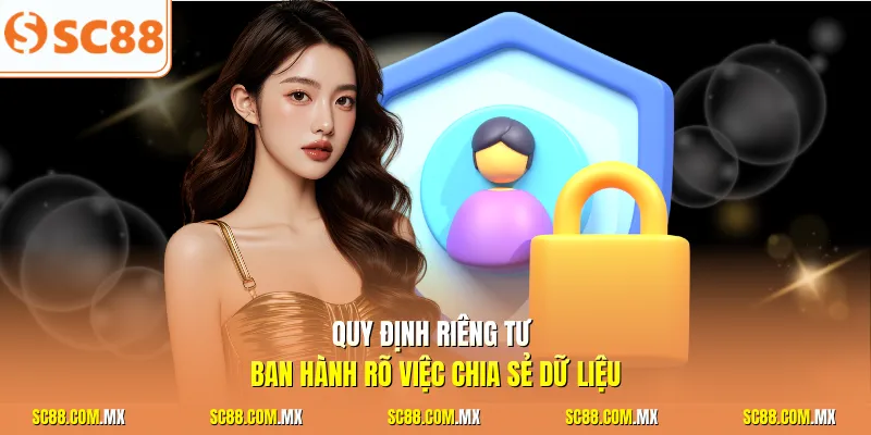 Quy định riêng tư ban hành rõ việc chia sẻ dữ liệu