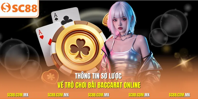Thông tin sơ lược về trò chơi bài Baccarat online
