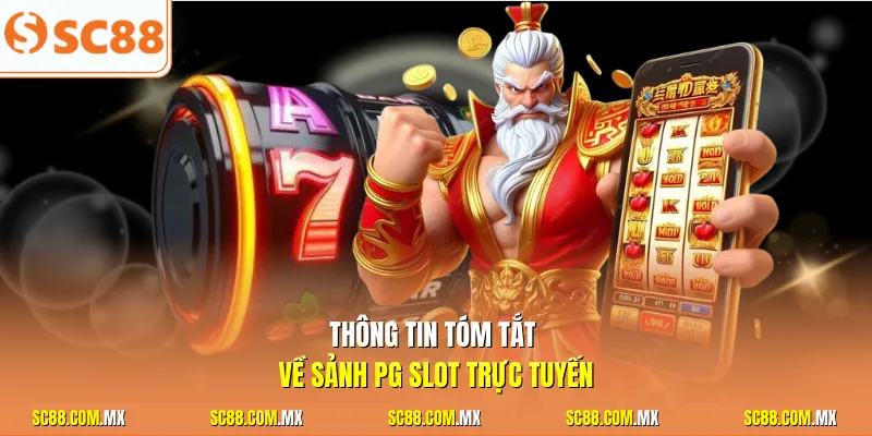 Thông tin tóm tắt về sảnh PG slot trực tuyến