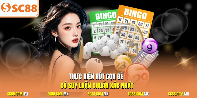 Thực hiện rút gọn để có suy luận chuẩn xác nhất