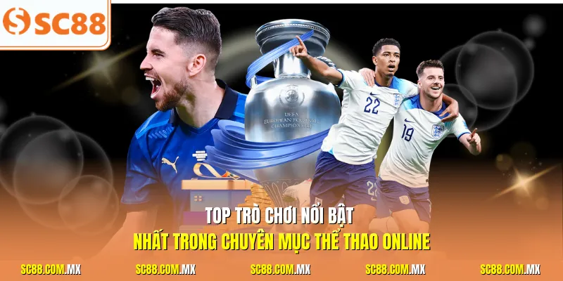 Top trò chơi nổi bật nhất trong chuyên mục thể thao online